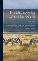 Mechanism of the Linotype; a Complete and Practical Treatise on the Installation, Operation and Care of the Linotype, for the Novice as Well as the Experienced Operator