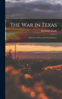 war in Texas; a Review of Facts and Circumstances