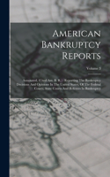 American Bankruptcy Reports: Annotated, (cited Am. B. R.): Reporting The Bankruptcy Decisions And Opinions In The United States, Of The Federal Courts, State Courts And Referees