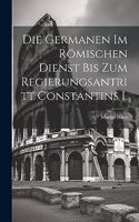 Germanen im römischen Dienst bis zum Regierungsantritt Constantins I.