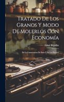 Tratado De Los Granos Y Modo De Molerlos Con Economía
