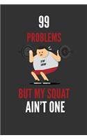 99 Problems But My Squat Ain't One