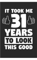 Blank Lined Journal, Diary, Planner, Notebook for 31 Year Old - It Took Me 31 Years To Look This Good - 31st Birthday Gift: Medium College-Ruled Journey Diary, 110 page, Lined, 6x9 (15.2 x 22.9 cm)