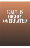 Kale Is Highly Overrated: Funny Sayings on the cover Journal 104 Lined Pages for Writing and Drawing, Everyday Humorous, 365 days to more Humor & Happiness Year Long Journal 