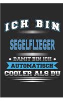 Ich bin Segelflieger Damit bin ich automatisch cooler als du: Notizbuch, Notizblock, Geburtstag Geschenk Buch mit 110 linierten Seiten