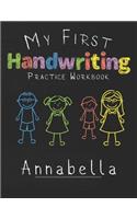 My first Handwriting Practice Workbook Annabella: 8.5x11 Composition Writing Paper Notebook for kids in kindergarten primary school I dashed midline I For Pre-K, K-1, K-2, K-3 I Back To School Gift