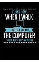 Funny How When I Walk Into The Room The Computer Suddenly Starts Working: 120 Pages I 6x9 I Cornellnotes I Funny Computer And Tech Gadget Gifts