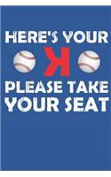 Here's Your K Please Take Your Seat Baseball Journal