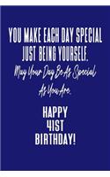 You Make Each Day Special Just Being Yourself. May Your Day Be As Special As You Are. Happy 41st Birthday!