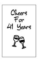 Cheers For 41 Years Notebook: 41 Year Anniversary Gifts For Him, For Her, For Partner - Blank Journal