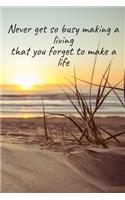 Never Get So Busy Making A Living That You Forget To Make A Life