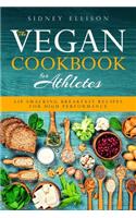 Vegan Cookbook for Athletes: Lip Smacking Breakfast Recipes for High Performance