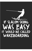 If Slalom Skiing was easy they would call it wakeboarding: Wasserski Wakeboard Skifahren Notizbuch liniert DIN A5 - 120 Seiten für Notizen, Zeichnungen, Formeln - Organizer Schreibheft Planer Tagebuch