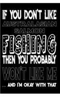 If You Don't Like Australasian Salmon Fishing Then You Probably Won't Like Me And I'm Okay With That: Australasian Salmon Fishing Log Book