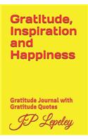 Gratitude, Inspiration and Happiness: Gratitude Journal with Gratitude Quotes