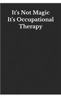 It's Not Magic It's Occupational Therapy: Funny Blank Lined Journal