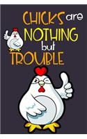Chicks Are Nothing But Trouble: Funny Easter Gift Notebook: Lined Journal Diary to Write in Awesome Chicken