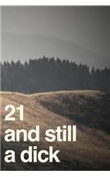 21 and Still a Dick