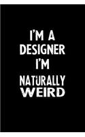 I'm a Designer I'm Naturally Weird: Blank Lined Notebook Journal Gift Idea