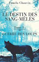 Le Destin des Sang-Mêlés: Tome 1: Guerre des Loups