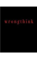 wrongthink: The Notebook Journal Diary for Wrongthoughts Orwellians and George Orwell Inspired Thinkers