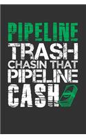 Pipeline Trash Chasin That Pipeline Cash