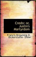 Credo; Or, Justin's Martyrdom