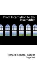 From Incarnation to Re-Incarnation