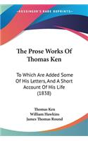 Prose Works Of Thomas Ken
