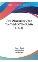 Two Discourses Upon The Trial Of The Spirits (1833)