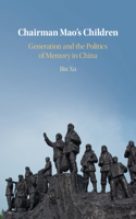 Chairman Mao's Children: Generation and the Politics of Memory in China