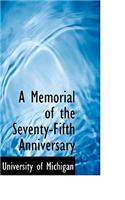A Memorial of the Seventy-Fifth Anniversary