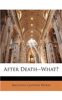 After Death--What?