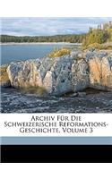 Archiv Fur Die Schweizerische Reformations-Geschichte, Volume 3