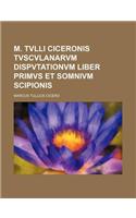 M. Tvlli Ciceronis Tvscvlanarvm Dispvtationvm Liber Primvs Et Somnivm Scipionis: (English)