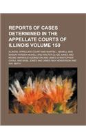 Reports of Cases Determined in the Appellate Courts of Illinois Volume 150