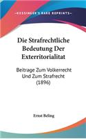 Die Strafrechtliche Bedeutung Der Exterritorialitat: Beitrage Zum Volkerrecht Und Zum Strafrecht (1896)