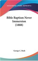 Bible Baptism Never Immersion (1888)
