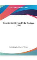 Constitution Revisee de La Belgique (1893)
