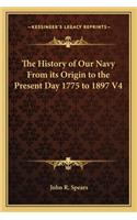 The History of Our Navy From its Origin to the Present Day 1775 to 1897 V4