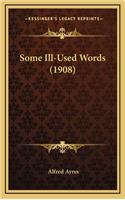 Some Ill-Used Words (1908)
