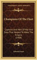 Champions of the Fleet: Captains and Men of War and Days That Helped to Make the Empire (1908)