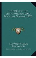 Diseases Of The Liver, Pancreas And Ductless Glands (1907)