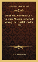 Notes And Narratives Of A Six Years' Mission, Principally Among The Dens Of London (1854)