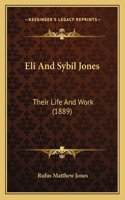 Eli And Sybil Jones: Their Life And Work (1889)(English)