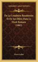 De La Condition Resolutoire Et De Ses Effets Dans Le Droit Romain (1883)