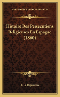 Histoire Des Persecutions Religieuses En Espagne (1860)