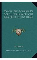 Calcul Des Eclipses De Soleil Par La Methode Des Projections (1860)