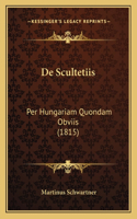 De Scultetiis: Per Hungariam Quondam Obviis (1815)(Latin)