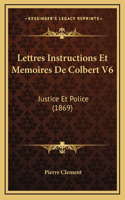 Lettres Instructions Et Memoires De Colbert V6: Justice Et Police (1869)